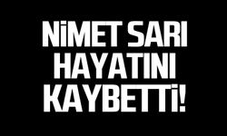 Nimet Sarı hayatını kaybetti