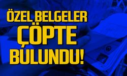 Özel belgeler çöpte bulundu!