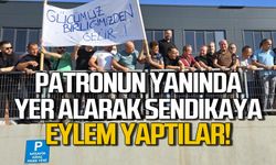 Karabük'te işçiler patronun yanında yer alarak sendikaya eylem yaptılar!