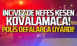 İncivez'de nefes kesen kovalamaca! Polis defalarca uyardı!