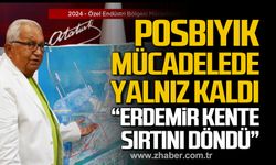 Başkan Posbıyık mücadelede yalnız kaldı! "ERDEMİR kente sırtını döndü"