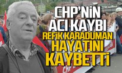 CHP'nin acı kaybı! Refik Karaduman hayatını kaybetti!