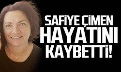 Safiye Çimen hayatını kaybetti