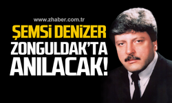 Şemsi Denizer Zonguldak'ta anılacak!