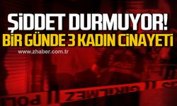 Türkiye'de kadına şiddet durmuyor! Bir günde 3 kadın cinayeti!