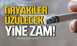 Tiryakiler üzülecek! Sigaraya yine zam!