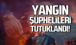 Yangın şüphelileri tutuklandı!