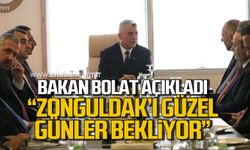 Bakan Bolat açıkladı! "Zonguldak'ı güzel günler bekliyor"