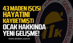 43 maden işçisi hayatını kaybetmişti! Ocak hakkında yeni gelişme!