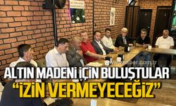 Altın madeni için buluştular! "Bu talana izin vermeyeceğiz"