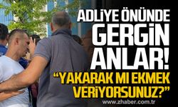 Zonguldak Adliyesi önünde gergin anlar! “Yakarak mı ekmek veriyorsunuz?”