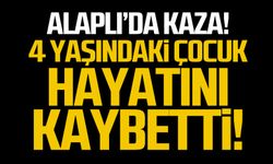 Alaplı'da kaza! 4 yaşındaki çocuk hayatını kaybetti!