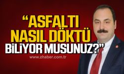 Dökmeci; "Geçmiş dönem asfaltı nasıl döktü biliyor musunuz?"