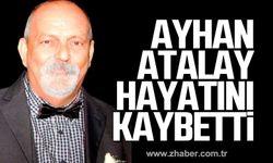 Ayhan Atalay hayatını kaybetti!