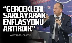 Erol; "Gerçekleri saklayarak enflasyonu artırmış olduk"