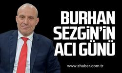 Burhan Sezgin'in acı günü!