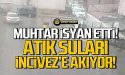 İncivez Muhtarı isyan etti! Bütün lağım mahalleye akıyor!