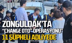 Zonguldak'ta "change oto" operasyonu! 11 şüpheli adliyede!