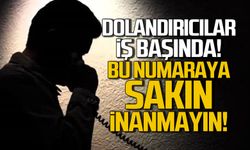 Dolandırıcılar iş başında! Bu numaraya sakın inanmayın!