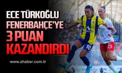 Ece Türkoğlu Fenerbahçe'ye 3 puan kazandırdı!