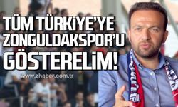 Demir; "Tüm Türkiye’ye Zonguldakspor’u gösterelim"