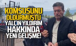 Komşusunu öldürmüştü! Yalçın Yıldırım hakkında yeni gelişme!