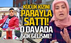 Öz kızını parayla sattı! O davada yeni gelişme!