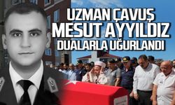 Uzman Çavuş Mesut Ayyıldız dualarla uğurlandı!