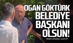 Muhtarlar da isyan etti! Ogan Göktürk Belediye Başkanı olsun!