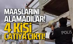 SGK şantiyesinde maaşını alamayan 4 kişi çatıya çıktı!