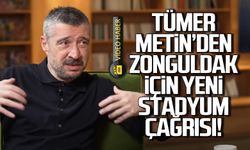 Tümer Metin'den Zonguldak için yeni stadyum çağrısı!