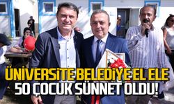 Üniversite belediye el ele! 50 çocuk sünnet oldu!