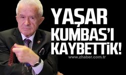 Yaşar Kumbas hayatını kaybetti!