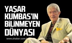 Yaşar Kumbas’ın bilinmeyen dünyası!