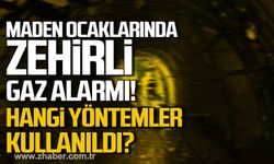 Maden ocaklarıında zehirli gaz alarmı! Hangi yöntemler kullanıldı?