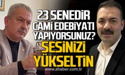 23 senedir cami edebiyatı yapıyorsunuz? Sesinizi yükseltin!