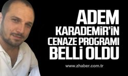 Adem Karademir’in cenaze programı belli oldu!