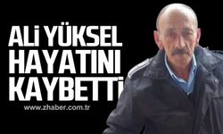 Ali Yüksel hayatını kaybetti!