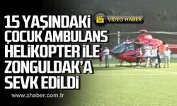 15 yaşındaki çocuk ambulans helikopterle Zonguldak'a sevk edildi!