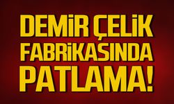 Demir Çelik fabrikasında patlama