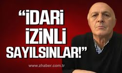 Yıldız; "Ebeveynler idari izinli sayılsın!"