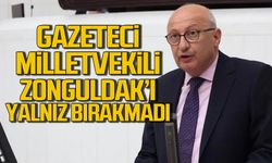 Gazeteci milletvekili Zonguldak'ı yalnız bırakmadı!