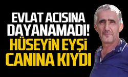 Evlat acısına dayanamadı! Hüseyin Eyşi canına kıydı!