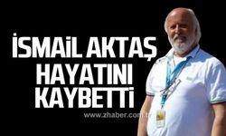 İsmail Aktaş yaşama veda etti