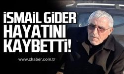 İsmail Gider hayatını kaybetti!