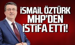 İsmail Öztürk MHP'den istifa etti!