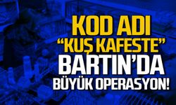 Kod adı 'KUŞ KAFESTE' Bartın'da büyük operasyon!