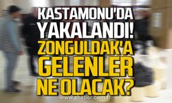 Kastamonu'da yakalandı! Zonguldak'a gelenler ne olacak?