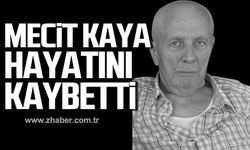 Mecit Kaya hayatını kaybetti!