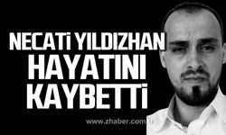 Necati Yıldızhan hayatını kaybetti